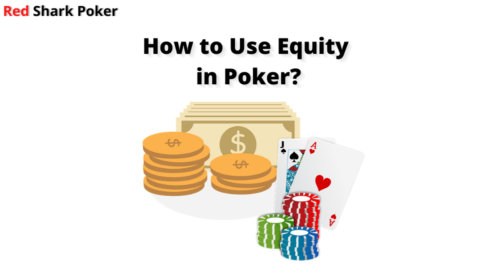 How to Use Poker Equity to Improve Your Game