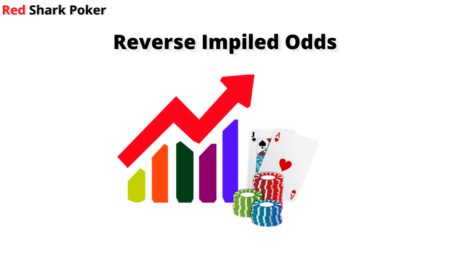 How to Use Reverse Implied Odds in Poker