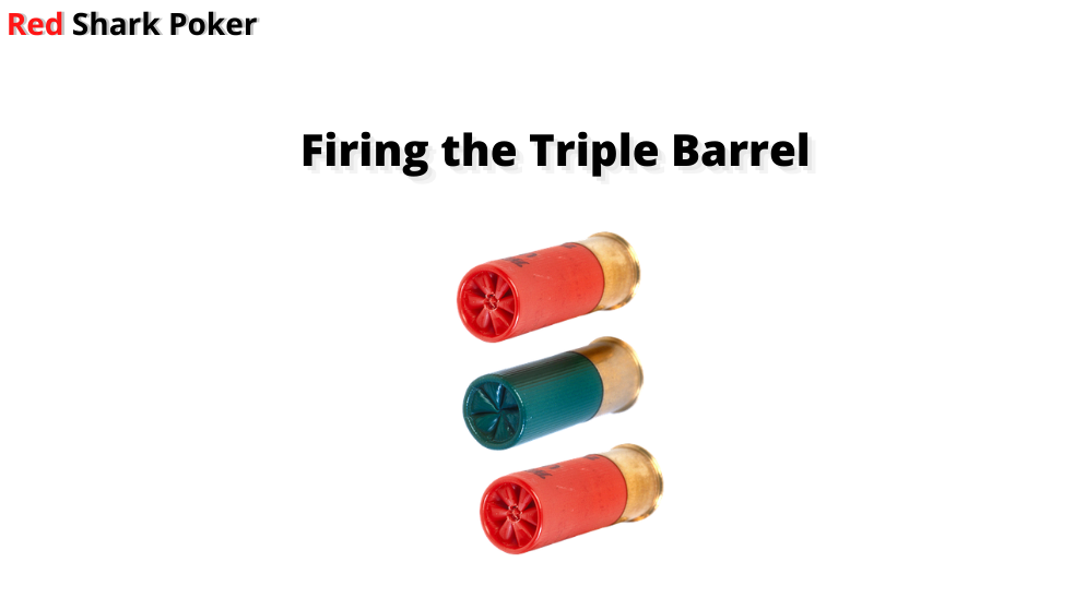 How to Fire the Triple Barrel in Poker?