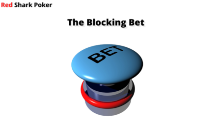 Blocking Bet in Poker | Block Bet Explained